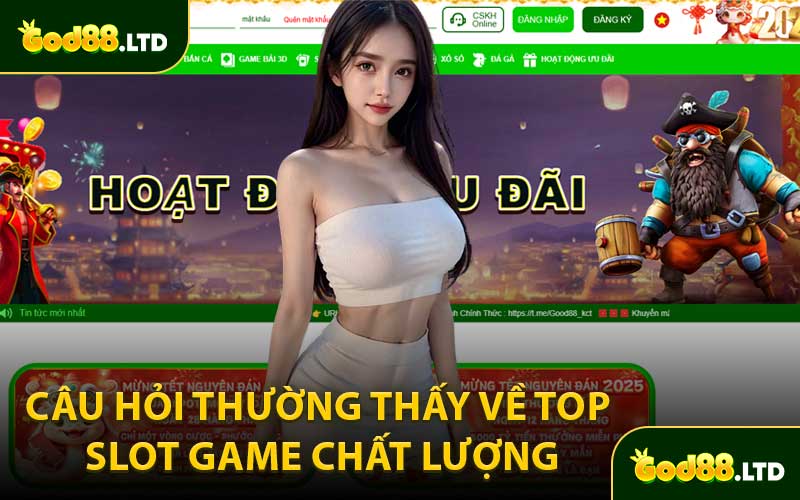 Câu Hỏi Thường Thấy Về Top Slot Game Chất Lượng