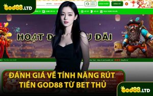 Đánh Giá Về Tính Năng Rút Tiền GOD88 Từ Bet Thủ
