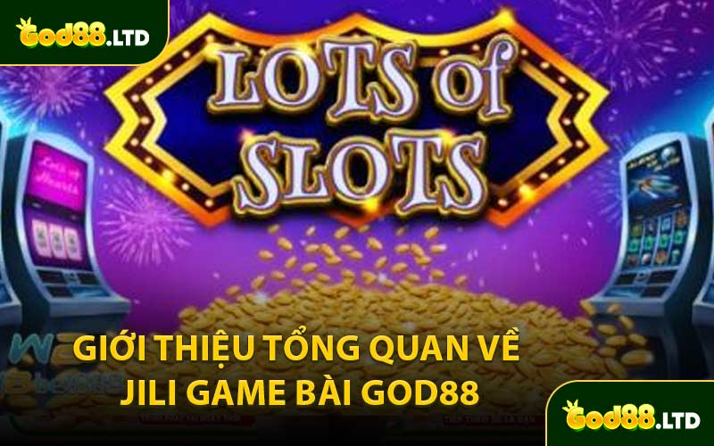 Giới Thiệu Tổng Quan Về JILI Game Bài God88
