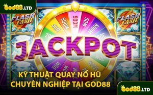 Kỹ Thuật Quay Nổ Hũ Chuyên Nghiệp Tại GOD88