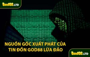 Nguồn Gốc Xuất Phát Của Tin Đồn GOD88 Lừa Đảo