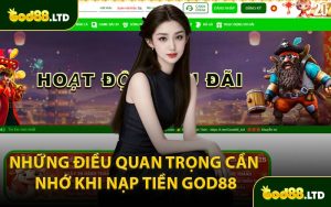 Những Điều Quan Trọng Cần Nhớ Khi Nạp Tiền GOD88