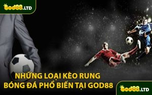 Những Loại Kèo Rung Bóng Đá Phổ Biến Tại GOD88
