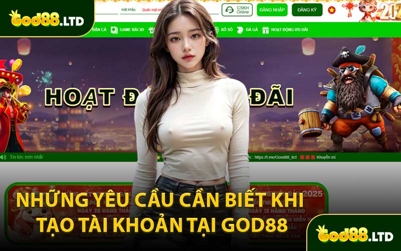 Những Yêu Cầu Cần Biết Khi Tạo Tài Khoản Tại GOD88