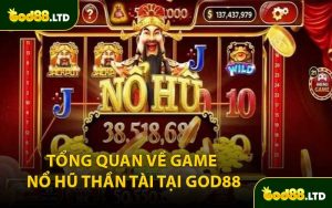 Tổng Quan Về Game Nổ Hũ Thần Tài Tại GOD88