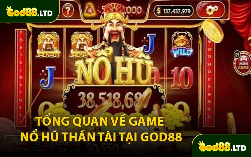 Tổng Quan Về Game Nổ Hũ Thần Tài Tại GOD88