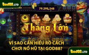 Vì Sao Cần Hiểu Rõ Cách Chơi Nổ Hũ Tại God88?