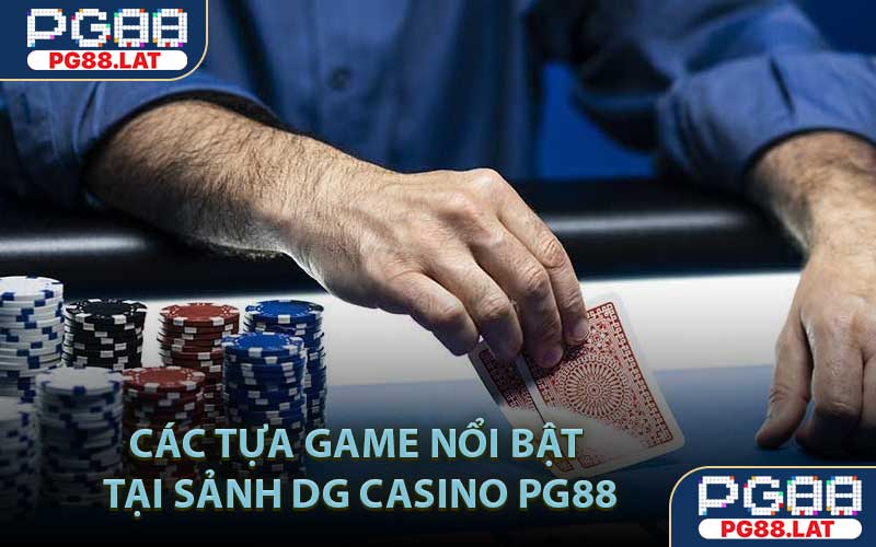 Các tựa game nổi bật tại sảnh DG Casino PG88
