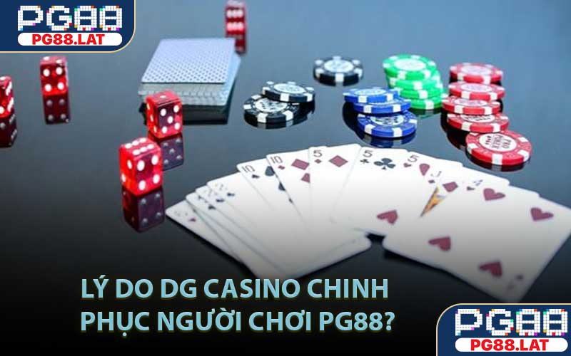 Lý do DG Casino chinh phục người chơi PG88?