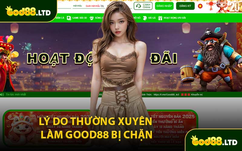Lý Do Thường Xuyên Làm GOOD88 Bị Chặn