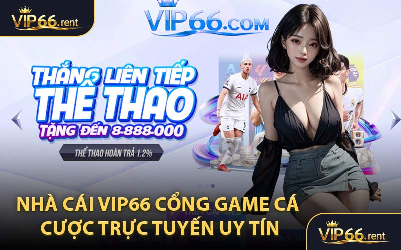 Nhà Cái VIP66 Cổng Game Cá Cược Trực Tuyến Uy Tín