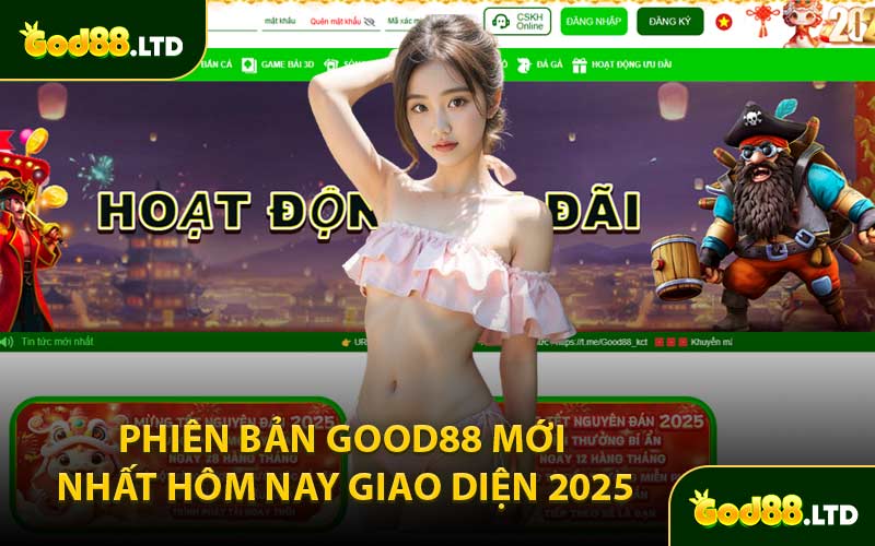 Phiên Bản GOOD88 Mới Nhất Hôm Nay Giao Diện 2025