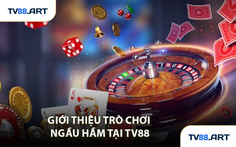Giới thiệu trò chơi Ngầu Hầm tại TV88