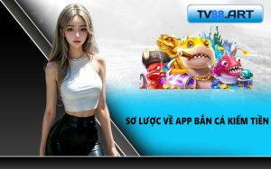 Sơ Lược Về App Bắn Cá Kiếm Tiền