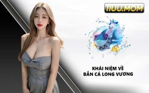 Khái niệm về bắn cá long vương