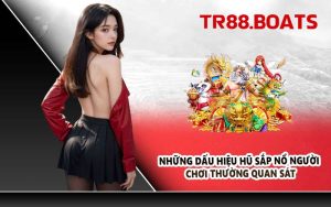 Những Dấu Hiệu Hũ Sắp Nổ Người Chơi Thường Quan Sát